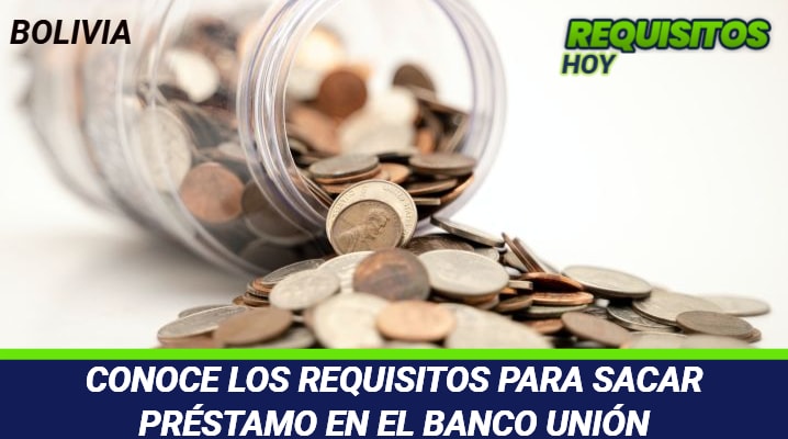 Requisitos para Sacar Prestamo en el Banco Union Bolivia